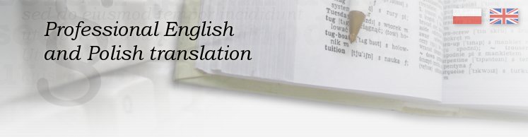 Translation services - English / Polish, localisation. Specialisation: law, business, engineering, social policy, health care, insurance,  etc.